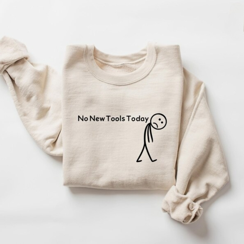 No New Tools Today Sweatshirt, – Office Tech Gifts Bewertung und Preis
