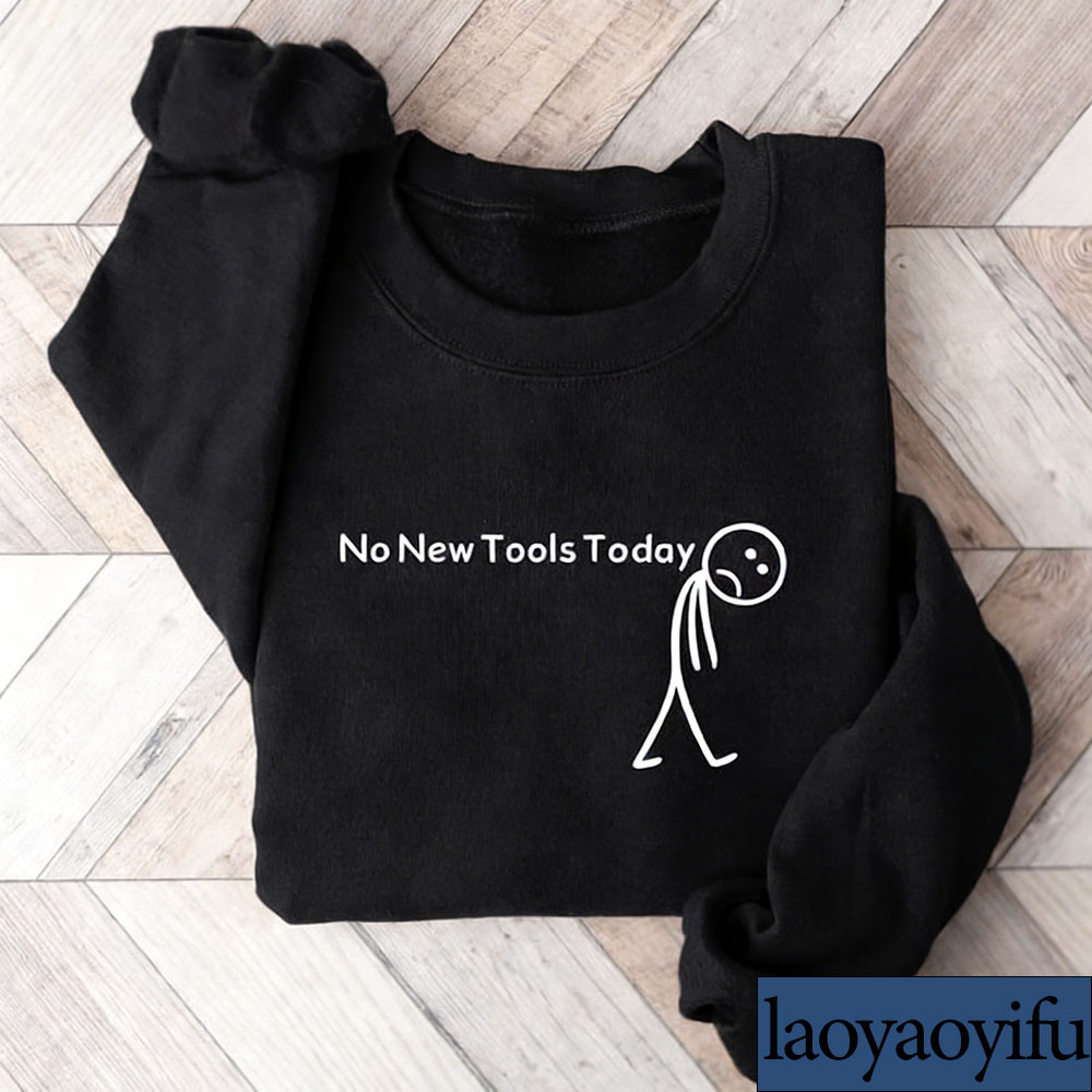 No New Tools Today Sweatshirt, – Office Tech Gifts Bewertung und Preis